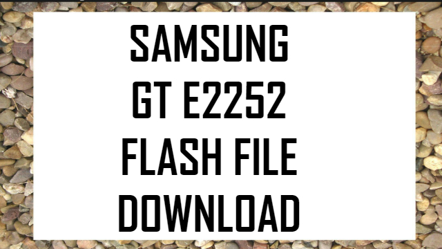 samsung-gt-e2252-flash-file