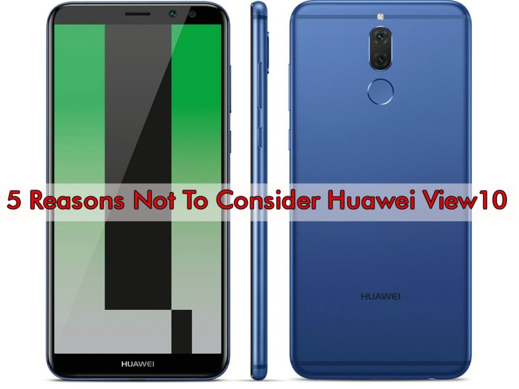 reasons you shouldn't go for huawei view10